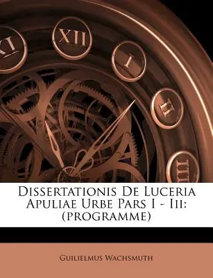 Dissertationis de Luceria Apuliae Urbe Pars I - III: (programma) - Dissertationis de Luceria Apuliae Urbe Pars I - III: (programme)