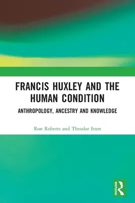 Francis Huxley e la condizione umana: Antropologia, ascendenza e conoscenza - Francis Huxley and the Human Condition: Anthropology, Ancestry and Knowledge