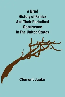 Breve storia delle crisi di panico e del loro periodico verificarsi negli Stati Uniti - A Brief History of Panics and Their Periodical Occurrence in the United States