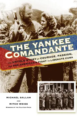 Il Comandante Yankee: La storia non raccontata del coraggio, della passione e della lotta di un americano per liberare Cuba - The Yankee Comandante: The Untold Story of Courage, Passion, and One American's Fight to Liberate Cuba