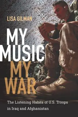 La mia musica, la mia guerra: le abitudini di ascolto delle truppe americane in Iraq e Afghanistan - My Music, My War: The Listening Habits of U.S. Troops in Iraq and Afghanistan
