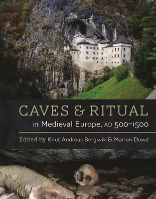 Grotte e rituali nell'Europa medievale, 500-1500 anni dopo - Caves and Ritual in Medieval Europe, Ad 500-1500