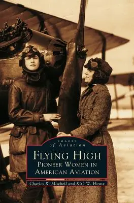 Volare alto: Donne pioniere dell'aviazione americana - Flying High: Pioneer Women in American Aviation