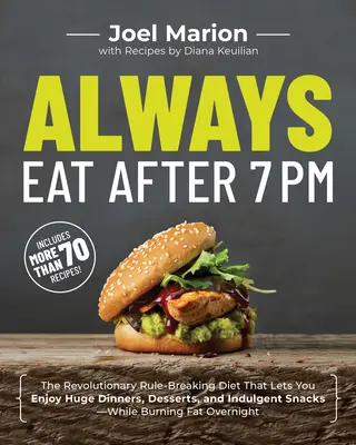 Mangiare sempre dopo le 19: La rivoluzionaria dieta che infrange le regole e che permette di gustare cene abbondanti, dolci e spuntini indulgenti mentre si bruciano i grassi. - Always Eat After 7 PM: The Revolutionary Rule-Breaking Diet That Lets You Enjoy Huge Dinners, Desserts, and Indulgent Snacks#while Burning Fa