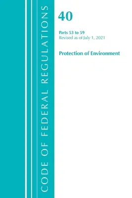 Codice dei regolamenti federali, Titolo 40 Protezione dell'ambiente 53-59, aggiornato al 1° luglio 2021 (Ufficio del registro federale (U S )) - Code of Federal Regulations, Title 40 Protection of the Environment 53-59, Revised as of July 1, 2021 (Office of the Federal Register (U S ))