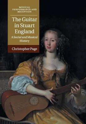 La chitarra nell'Inghilterra degli Stuart: Una storia sociale e musicale - The Guitar in Stuart England: A Social and Musical History