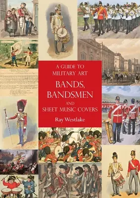 Guida alle bande artistiche militari, ai bandisti e alle copertine degli spartiti musicali - A Guide to Military Art Bands, Bandsmen and Sheet Music Covers