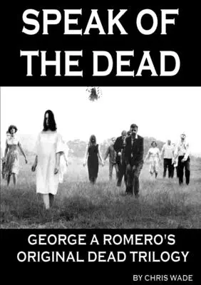Speak of the Dead: la trilogia originale dei morti di George A Romero - Speak of the Dead: George A Romero's Original Dead Trilogy