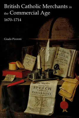 I mercanti cattolici britannici nell'era commerciale: 1670-1714 - British Catholic Merchants in the Commercial Age: 1670-1714