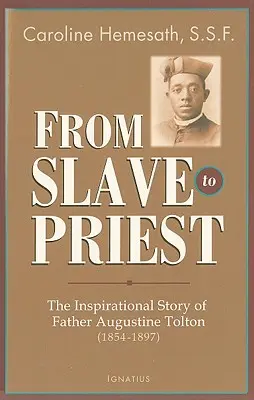 Da schiavo a prete: La storia ispiratrice di Padre Augustine Tolton (1854-1897) - From Slave to Priest: The Inspirational Story of Father Augustine Tolton (1854-1897)