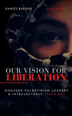 La nostra visione della liberazione: Leader e intellettuali palestinesi impegnati parlano chiaro - Our Vision for Liberation: Engaged Palestinian Leaders & Intellectuals Speak Out