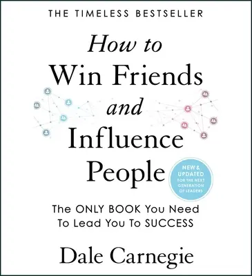Come conquistare amici e influenzare le persone: Aggiornato per la prossima generazione di leader - How to Win Friends and Influence People: Updated for the Next Generation of Leaders