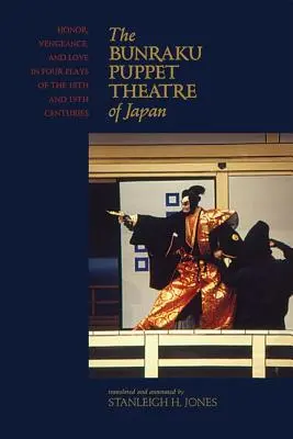 Il teatro giapponese delle marionette Bunraku: Onore, vendetta e amore in quattro opere del XVIII e XIX secolo - The Bunraku Puppet Theatre of Japan: Honor, Vengeance, and Love in Four Plays of the 18th and 19th Centuries