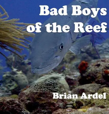 I cattivi ragazzi della barriera corallina - Bad Boys of the Reef