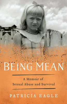 Essere cattivi: Memorie di abusi sessuali e sopravvivenza - Being Mean: A Memoir of Sexual Abuse and Survival