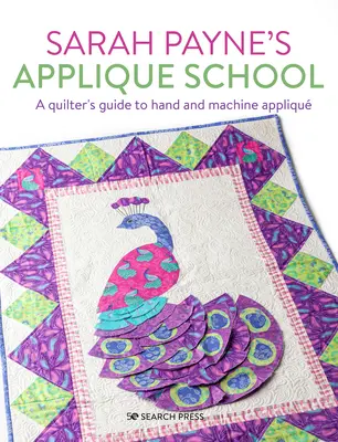 La scuola di applique di Sarah Payne: Guida all'applique a mano e a macchina per cucitori e quilter - Sarah Payne's Applique School: A Guide to Hand and Machine Applique for Sewers and Quilters