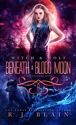 Sotto una luna di sangue: Un romanzo standalone di Witch & Wolf - Beneath a Blood Moon: A Witch & Wolf Standalone Novel