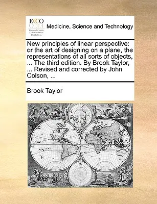 Nuovi principi di prospettiva lineare: O l'arte di disegnare su un piano, le rappresentazioni di ogni sorta di oggetti, ... la terza edizione. da Brook - New Principles of Linear Perspective: Or the Art of Designing on a Plane, the Representations of All Sorts of Objects, ... the Third Edition. by Brook
