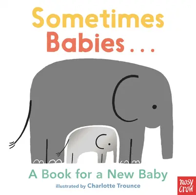A volte i bambini...: Un libro per un nuovo bambino - Sometimes Babies...: A Book for a New Baby