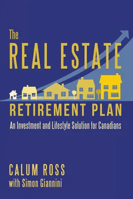 Il piano di pensionamento immobiliare: Una soluzione di investimento e di stile di vita per i canadesi - The Real Estate Retirement Plan: An Investment and Lifestyle Solution for Canadians
