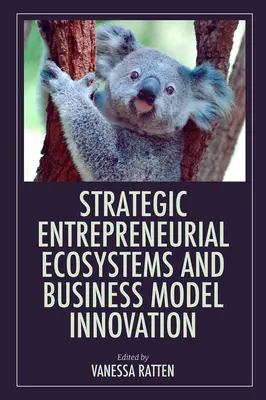 Ecosistemi imprenditoriali strategici e innovazione dei modelli di business - Strategic Entrepreneurial Ecosystems and Business Model Innovation