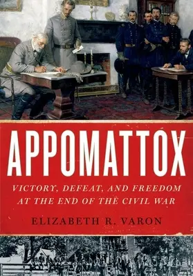 Appomattox: Vittoria, sconfitta e libertà alla fine della guerra civile - Appomattox: Victory, Defeat, and Freedom at the End of the Civil War