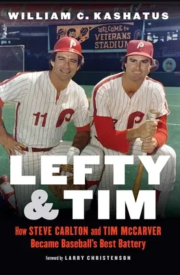 Lefty e Tim: come Steve Carlton e Tim McCarver sono diventati la migliore batteria del baseball - Lefty and Tim: How Steve Carlton and Tim McCarver Became Baseball's Best Battery