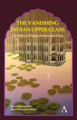 La scomparsa della classe superiore indiana: Storia della vita di Raza Mohammed Khan - The Vanishing Indian Upper Class: Life History of Raza Mohammed Khan