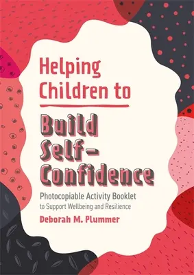 Aiutare i bambini a costruire la fiducia in se stessi: Opuscolo di attività fotocopiabili per sostenere il benessere e la resilienza - Helping Children to Build Self-Confidence: Photocopiable Activity Booklet to Support Wellbeing and Resilience