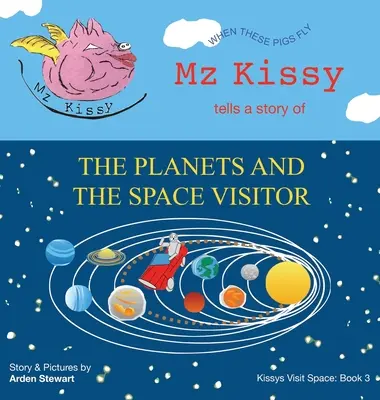 Mz Kissy racconta la storia dei pianeti e del visitatore spaziale: Quando questi maiali volano - Mz Kissy Tells a Story of the Planets and the Space Visitor: When These Pigs Fly