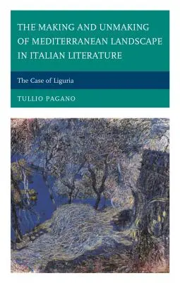 Il fare e disfare del paesaggio mediterraneo nella letteratura italiana: Il caso della Liguria - The Making and Unmaking of Mediterranean Landscape in Italian Literature: The Case of Liguria