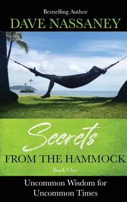 Segreti dall'amaca: Saggezza fuori dal comune per tempi fuori dal comune - Secrets from the Hammock: Uncommon Wisdom for Uncommon Times