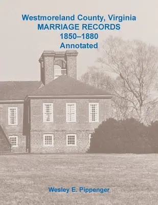 Contea di Westmoreland, Virginia Registri dei matrimoni, 1850-1880 annotati - Westmoreland County, Virginia Marriage Records, 1850-1880 Annotated