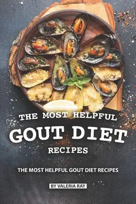 Le ricette più utili per la dieta della gotta: Un libro di cucina che riduce le infiammazioni e favorisce la gotta - The Most Helpful Gout Diet Recipes: Inflammation-reducing and Gout Friendly Cookbook