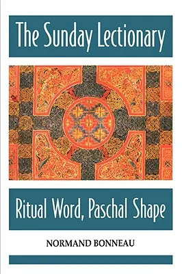 Il Lezionario della domenica: Parola rituale, forma pasquale - The Sunday Lectionary: Ritual Word, Paschal Shape