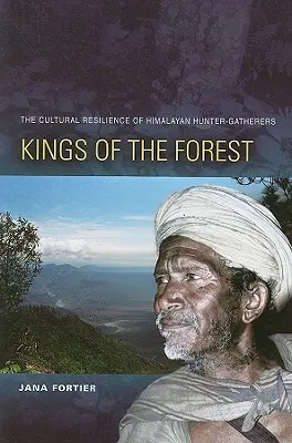I re della foresta: La resilienza culturale dei cacciatori-raccoglitori dell'Himalaya - Kings of the Forest: The Cultural Resilience of Himalayan Hunter-Gatherers