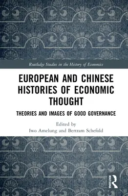 Storie europee e cinesi del pensiero economico: Teorie e immagini del buon governo - European and Chinese Histories of Economic Thought: Theories and Images of Good Governance