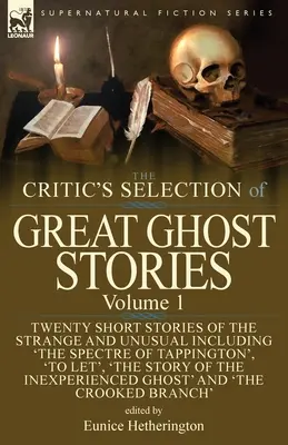 La selezione del critico di grandi storie di fantasmi: Volume 1 - Venti brevi storie strane e insolite, tra cui “Lo spettro di Tappington”, “Lasciar fare”. - The Critic's Selection of Great Ghost Stories: Volume 1-Twenty Short Stories of the Strange and Unusual Including 'The Spectre of Tappington', 'To Let