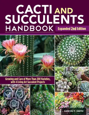 Manuale dei cactus e delle succulente, 2a edizione ampliata: La guida definitiva alle tecniche di coltivazione con un elenco di oltre 300 specie e varietà comuni - Cacti and Succulents Handbook, Expanded 2nd Edition: The Ultimate Guide to Growing Techniques with a Directory of 300+ Common Species and Varieties