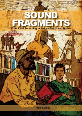 Frammenti di suono: Dalla registrazione sul campo alle storie elettroniche africane - Sound Fragments: From Field Recording to African Electronic Stories