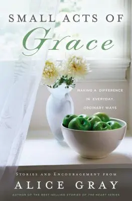 Piccoli atti di grazia: Si può fare la differenza in modi quotidiani e ordinari - Small Acts of Grace: You Can Make a Difference in Everday, Ordinary Ways