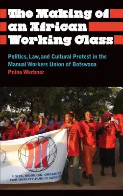 La creazione di una classe operaia africana: Politica, legge e protesta culturale nel sindacato dei lavoratori manuali del Botswana - The Making of an African Working Class: Politics, Law, and Cultural Protest in the Manual Workers' Union of Botswana
