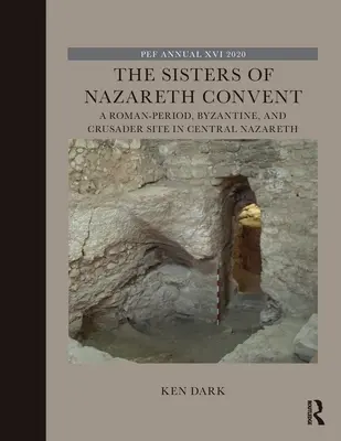 Il convento delle Sorelle di Nazareth: Un sito di epoca romana, bizantina e crociata nel centro di Nazareth - The Sisters of Nazareth Convent: A Roman-period, Byzantine, and Crusader site in central Nazareth