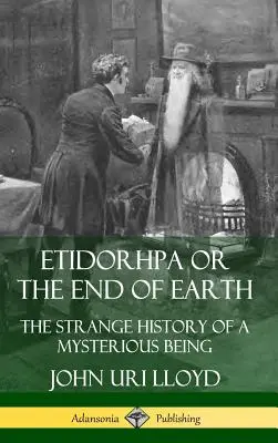 Etidorhpa o la fine della Terra: La strana storia di un essere misterioso (copertina rigida) - Etidorhpa or the End of Earth: The Strange History of a Mysterious Being (Hardcover)
