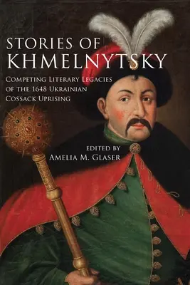 Storie di Khmelnytsky: Eredità letterarie contrastanti della rivolta cosacca ucraina del 1648 - Stories of Khmelnytsky: Competing Literary Legacies of the 1648 Ukrainian Cossack Uprising