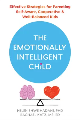 Il bambino emotivamente intelligente: Strategie efficaci per la genitorialità di bambini consapevoli di sé, cooperativi ed equilibrati - The Emotionally Intelligent Child: Effective Strategies for Parenting Self-Aware, Cooperative, and Well-Balanced Kids