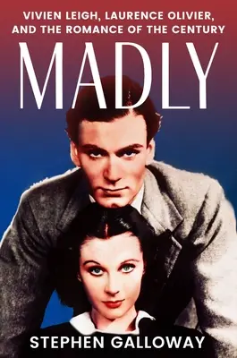 Veramente, follemente: Vivien Leigh, Laurence Olivier e il romanticismo del secolo - Truly, Madly: Vivien Leigh, Laurence Olivier, and the Romance of the Century