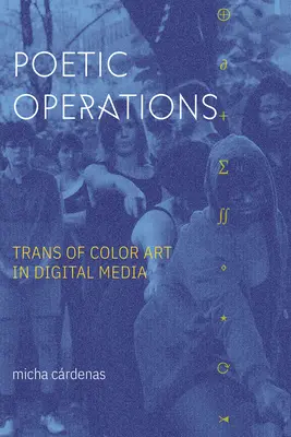 Operazioni poetiche: Trans of Color Art in Digital Media - Poetic Operations: Trans of Color Art in Digital Media