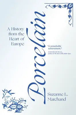 Porcellana: Una storia dal cuore dell'Europa - Porcelain: A History from the Heart of Europe
