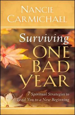 Sopravvivere a un anno negativo: 7 strategie spirituali per un nuovo inizio - Surviving One Bad Year: 7 Spiritual Strategies to Lead You to a New Beginning